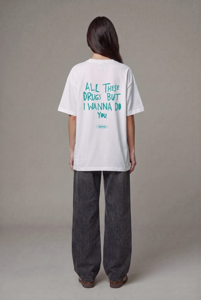 All these drugns and i wanna do you  oversized tee (w)