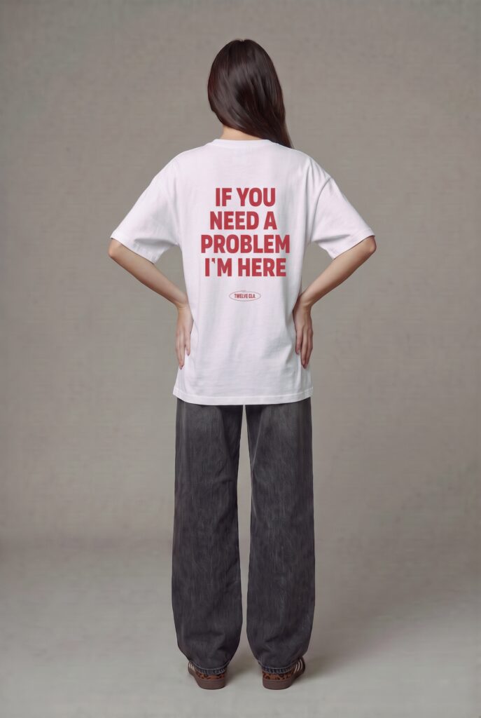 If you need a Problem I’m here oversized tee (w)